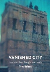 Vanished City: London's Lost Neighbourhoods цена и информация | Исторические книги | 220.lv