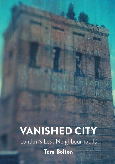 Vanished City: London's Lost Neighbourhoods cena un informācija | Vēstures grāmatas | 220.lv