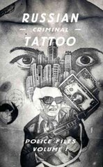 Russian Criminal Tattoo: Police Files Volume I, Volume I cena un informācija | Mākslas grāmatas | 220.lv