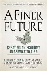Finer Future: Creating an Economy in Service to Life New edition cena un informācija | Ekonomikas grāmatas | 220.lv