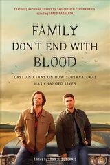 Family Don't End with Blood: Cast and Fans on How Supernatural Has Changed Lives cena un informācija | Pašpalīdzības grāmatas | 220.lv