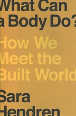 What Can A Body Do?: How We Meet the Built World цена и информация | Книги об искусстве | 220.lv