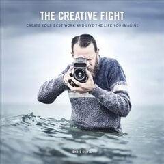 Creative Fight, The: Create Your Best Work and Live the Life You Imagine цена и информация | Книги по фотографии | 220.lv