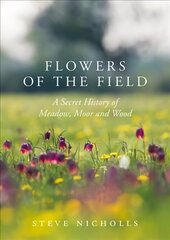 Flowers of the Field: Meadow, Moor and Woodland цена и информация | Книги по фотографии | 220.lv