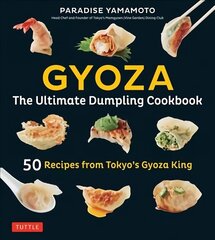 Gyoza: The Ultimate Dumpling Cookbook: 50 Recipes from Tokyo's Gyoza King - Pot Stickers, Dumplings, Spring Rolls and More! цена и информация | Книги рецептов | 220.lv