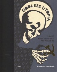 Godless Utopia: Soviet Anti-Religious Propaganda cena un informācija | Mākslas grāmatas | 220.lv