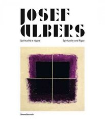 Josef Albers: Spiritualita e rigore/Spirituality and Rigor цена и информация | Книги об искусстве | 220.lv