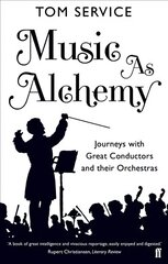 Music as Alchemy: Journeys with Great Conductors and their Orchestras Main cena un informācija | Mākslas grāmatas | 220.lv