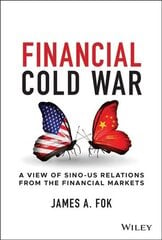 Financial Cold War - A View of Sino-US Relations From the Financial Markets: A View of Sino-US Relations from the Financial Markets cena un informācija | Ekonomikas grāmatas | 220.lv