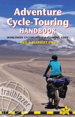 Adventure Cycle-Touring Handbook: Worldwide Cycling Route & Planning Guide 3rd Revised edition cena un informācija | Ceļojumu apraksti, ceļveži | 220.lv