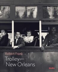 Robert Frank: Trolley-New Orleans цена и информация | Книги по фотографии | 220.lv