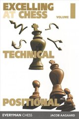 Excelling at Chess Volume 1: Technical and Positional Chess цена и информация | Развивающие книги | 220.lv