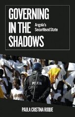 Governing in the Shadows: Angola's Securitised State cena un informācija | Sociālo zinātņu grāmatas | 220.lv