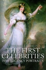 First Celebrities: Five Regency Portraits cena un informācija | Vēstures grāmatas | 220.lv