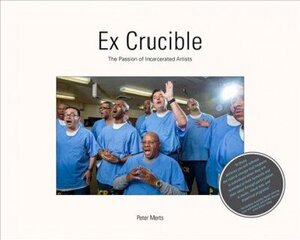 Ex Crucible: The Passion of Incarcerated Artists cena un informācija | Grāmatas par fotografēšanu | 220.lv