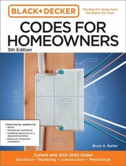 Black and Decker Codes for Homeowners 5th Edition: Current with 2021-2023 Codes - Electrical * Plumbing * Construction * Mechanical cena un informācija | Grāmatas par arhitektūru | 220.lv