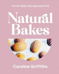 Natural Bakes: Everyday gluten-free, sugar-free baking цена и информация | Книги рецептов | 220.lv