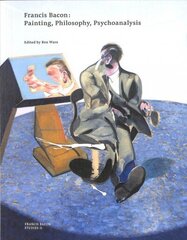 Francis Bacon: Painting, Philosophy, Psychoanalysis cena un informācija | Mākslas grāmatas | 220.lv