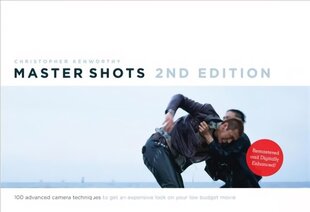 Master Shots: 100 Advanced Camera Techniques to Get an Expensive Look on Your Low-Budget Movie 2nd edition, Volume 1, Master Shots 100 Advanced Camera Techniques to Get an Expensive Look on Your Low-Budget Movie цена и информация | Книги по фотографии | 220.lv