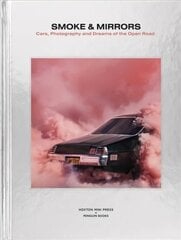 Smoke and Mirrors: Cars, Photography and Dreams of the Open Road цена и информация | Книги по фотографии | 220.lv