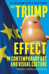 Trump Effect in Contemporary Art and Visual Culture: Populism, Politics, and Paranoia cena un informācija | Mākslas grāmatas | 220.lv