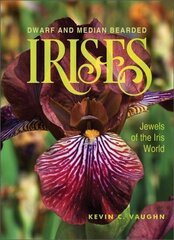 Dwarf and Median Bearded Irises: Jewels of the Iris World cena un informācija | Grāmatas par dārzkopību | 220.lv