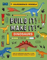 BUILD IT! MAKE IT! DINOSAURS: Over 20 Awesome Walking, Flying, Moving Dinosaur Models to Build! Makerspace Models цена и информация | Книги для малышей | 220.lv