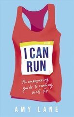 I Can Run: An Empowering Guide to Running Well Far цена и информация | Книги о питании и здоровом образе жизни | 220.lv