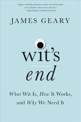 Wit's End: What Wit Is, How It Works, and Why We Need It cena un informācija | Svešvalodu mācību materiāli | 220.lv