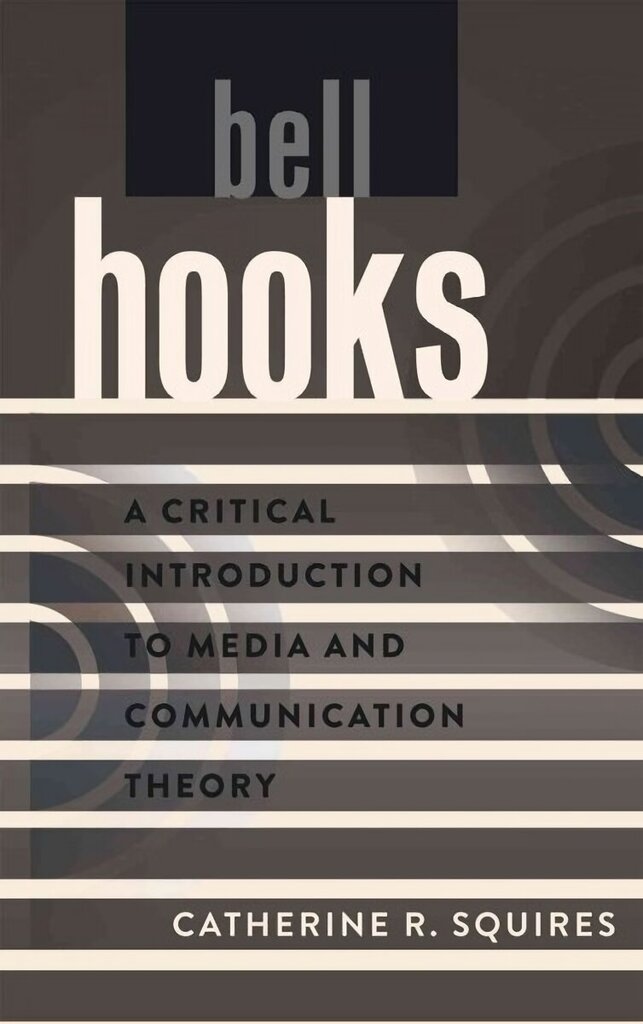 bell hooks: A Critical Introduction to Media and Communication Theory New edition цена и информация | Svešvalodu mācību materiāli | 220.lv