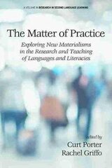 Matter of Practice: Exploring New Materialisms in the Research and Teaching of Languages and Literacies цена и информация | Учебный материал по иностранным языкам | 220.lv