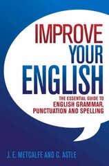 Improve Your English: The Essential Guide to English Grammar, Punctuation and Spelling цена и информация | Пособия по изучению иностранных языков | 220.lv