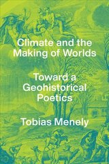 Climate and the Making of Worlds: Toward a Geohistorical Poetics cena un informācija | Svešvalodu mācību materiāli | 220.lv