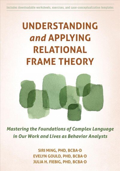 Understanding and Applying Relational Frame Theory: Mastering the Foundations of Complex Language in Our Work and Lives as Behavior Analysts цена и информация | Sociālo zinātņu grāmatas | 220.lv