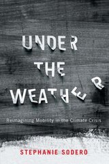 Under the Weather: Reimagining Mobility in the Climate Crisis cena un informācija | Sociālo zinātņu grāmatas | 220.lv