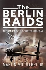 Berlin Raids: The Bomber Battle, Winter 1943 1944 cena un informācija | Vēstures grāmatas | 220.lv