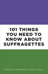 101 Things You Need to Know About Suffragettes цена и информация | Книги по социальным наукам | 220.lv