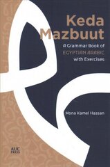 Keda Mazbuut: A Grammar Book of Egyptian Colloquial Arabic with Exercises цена и информация | Пособия по изучению иностранных языков | 220.lv