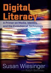 Digital Literacy: A Primer on Media, Identity, and the Evolution of Technology New edition cena un informācija | Svešvalodu mācību materiāli | 220.lv