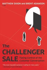Challenger Sale: Taking Control of the Customer Conversation cena un informācija | Ekonomikas grāmatas | 220.lv
