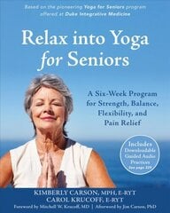 Relax into Yoga for Seniors: A Six-Week Program for Strength, Balance, Flexibility, and Pain Relief cena un informācija | Pašpalīdzības grāmatas | 220.lv