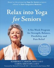 Relax into Yoga for Seniors: A Six-Week Program for Strength, Balance, Flexibility, and Pain Relief цена и информация | Самоучители | 220.lv