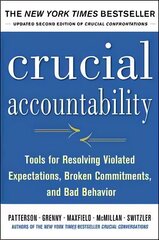 Crucial Accountability: Tools for Resolving Violated Expectations, Broken Commitments, and Bad Behavior, Second Edition: Tools for Resolving Violated Expectations, Broken Commitments, and Bad Behavior 2nd edition cena un informācija | Pašpalīdzības grāmatas | 220.lv