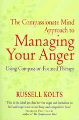 Compassionate Mind Approach to Managing Your Anger: Using Compassion-focused Therapy цена и информация | Самоучители | 220.lv