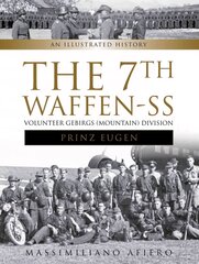 7th Waffen-SS Volunteer Gebirgs (Mountain) Division Prinz Eugen: An Illustrated History: An Illustrated History cena un informācija | Vēstures grāmatas | 220.lv