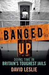 Banged Up!: Doing Time in Britain's Toughest Jails cena un informācija | Biogrāfijas, autobiogrāfijas, memuāri | 220.lv