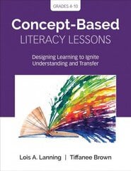 Concept-Based Literacy Lessons: Designing Learning to Ignite Understanding and Transfer, Grades 4-10 cena un informācija | Sociālo zinātņu grāmatas | 220.lv