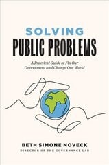Solving Public Problems: A Practical Guide to Fix Our Government and Change Our World cena un informācija | Ekonomikas grāmatas | 220.lv