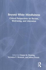 Beyond White Mindfulness: Critical Perspectives on Racism, Well-being and Liberation цена и информация | Книги по социальным наукам | 220.lv