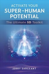 Activate Your Super-Human Potential: The Ultimate 5D Toolkit cena un informācija | Pašpalīdzības grāmatas | 220.lv